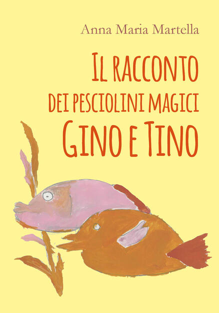 Il Racconto Dei Pesciolini Magici Gino E Tino Anna Maria Martella Libro Youcanprint Ibs