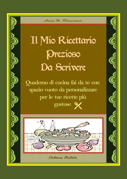 Il Mio Ricettario Prezioso Da Scrivere Quaderno Di Cucina Fai Da Te Con Spazio Vuoto Da Personalizzare Per Le Tue Ricette Piu Gustose Anna Maria Diocesano Libro Youcanprint Ibs