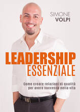 Libro Leadership essenziale. Come creare relazioni di qualità per avere successo nella vita Simone Volpi