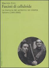 Libro Fascisti di celluloide. La memoria del ventennio nel cinema italiano (1945-2000) Maurizio Zinni