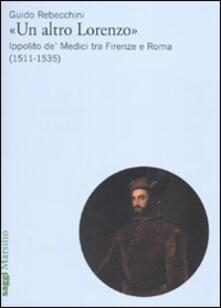 «Un altro Lorenzo». Ippolito de Medici tra Firenze e Roma (1511-1535).pdf