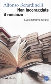 Image of Non incoraggiate il romanzo. Sulla narrativa italiana