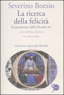 La ricerca della felicità. (Consolazione della filosofia III). Testo latino a fronte.pdf