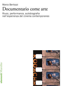 Documentario come arte. Riuso, performance, autobiografia nellesperienza del cinema contemporaneo.pdf