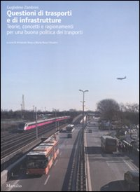 Questioni di trasporti e di infrastrutture. Teorie, concetti e ragionamenti per una buona politica dei trasporti