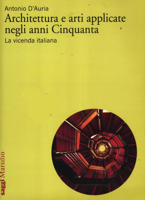 Architettura e arti applicate negli anni Cinquanta. La vicenda italiana. Ediz. illustrata