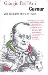 Cavour. Vita dell'uomo che fece l'Italia