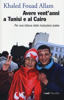 Avere ventanni a Tunisi e al Cairo. Per una lettura delle rivoluzioni arabe.pdf
