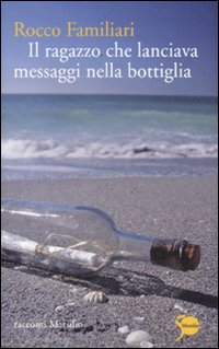 Il ragazzo che lanciava messaggi nella bottiglia