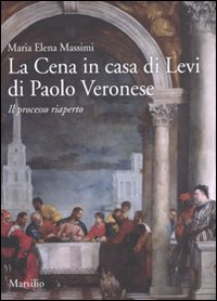 La cena in casa Levi di Paolo Veronese. Il processo riaperto. Ediz. illustrata