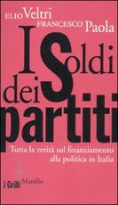 Libro I soldi dei partiti. Tutta la verità sul finanziamento alla politica in Italia Elio Veltri Francesco Paola