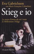 Libro Stieg e io. La storia d'amore da cui è nata la Millennium trilogy Eva Gabrielsson Marie-Françoise Colombani