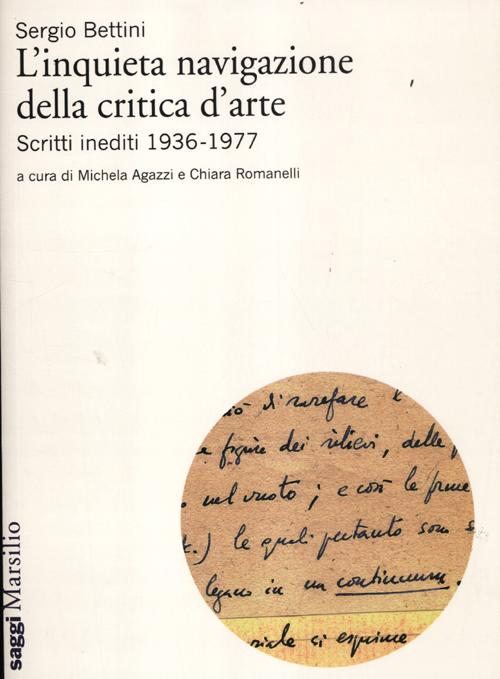 L' inquieta navigazione della critica d'arte. Scritti inediti 1936-1977