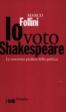 Libro Io voto Shakespeare. La coscienza perduta della politica Marco Follini