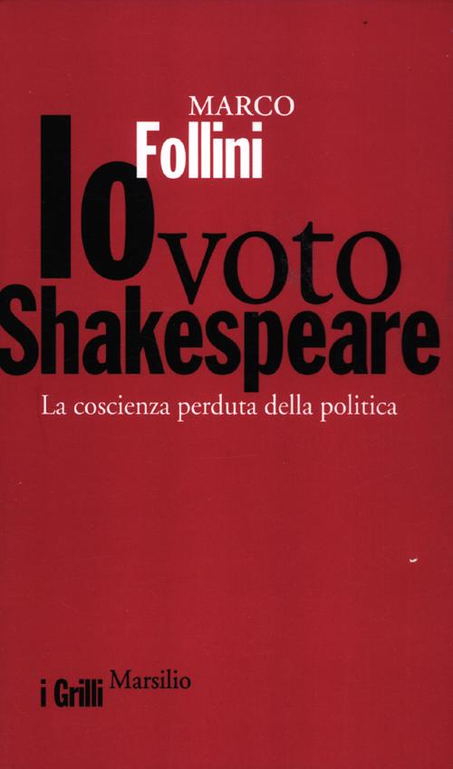 Io voto Shakespeare. La coscienza perduta della politica