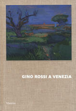 Libro Gino Rossi a Venezia. Dialogo tra le collezioni di Fondazione Cariverona e Ca' Pesaro. Ediz. a colori