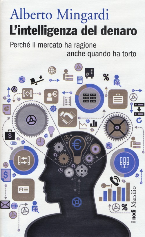 L' intelligenza del denaro. Perché il mercato ha ragione anche quando ha torto