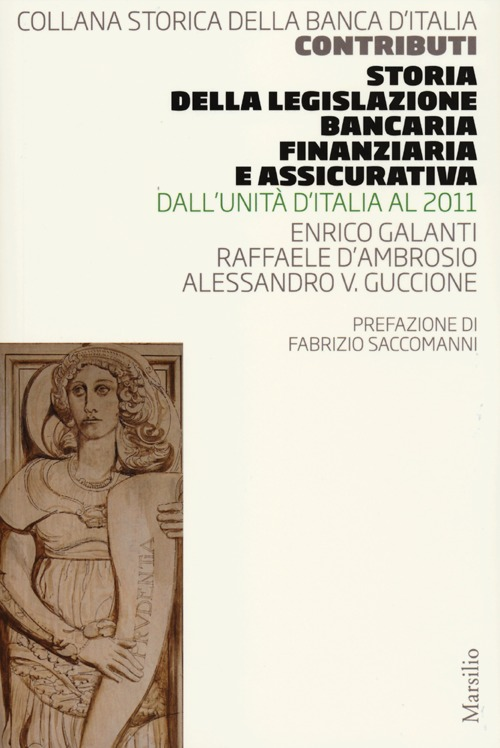 Storia della legislazione bancaria, finanziaria e assicurativa. Dall'Unità d'Italia al 2011