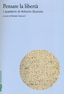 Pensare la libertà. I quaderni di Antonio Giuriolo.pdf