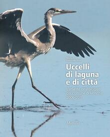 Uccelli di laguna e di città. Latlante ornitologico nel comune di Venezia 2006-2011. Ediz. illustrata.pdf