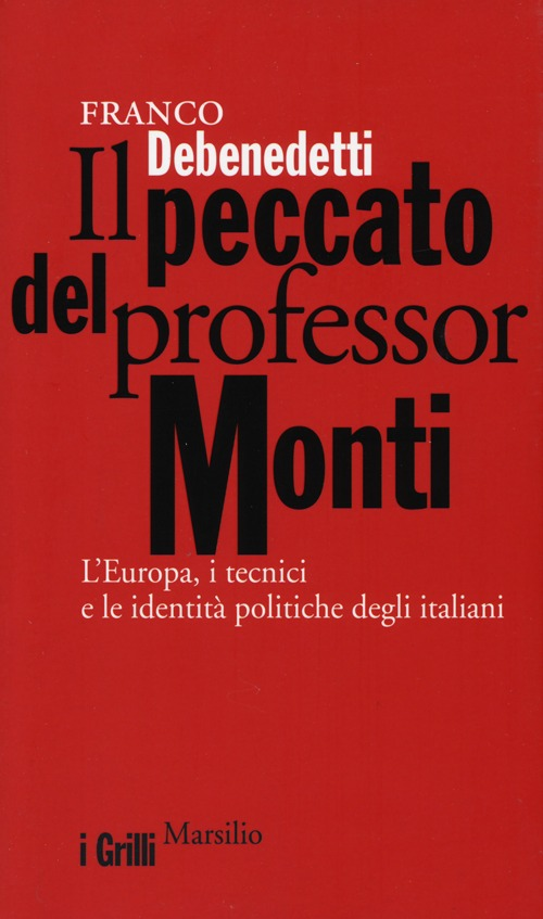 Il peccato del professor Monti. L'Europa, i tecnici e le identità politiche degli italiani