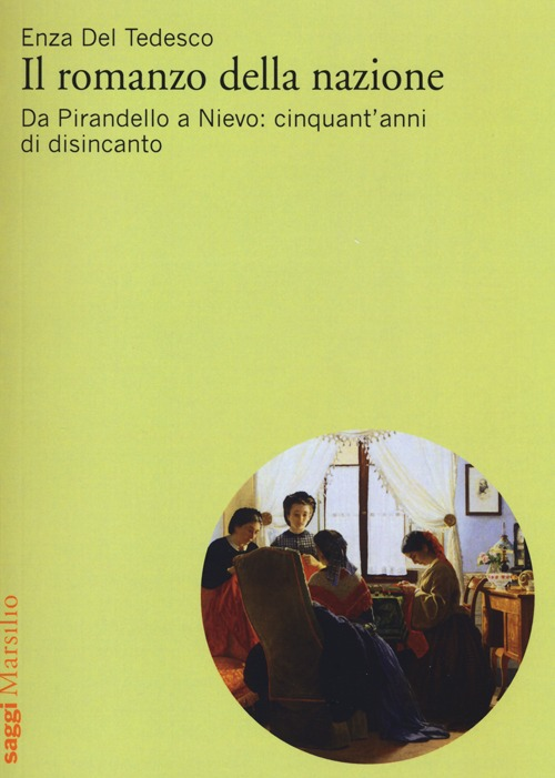 Il romanzo della nazione. Da Pirandello a Nievo: cinquant'anni di disincanto