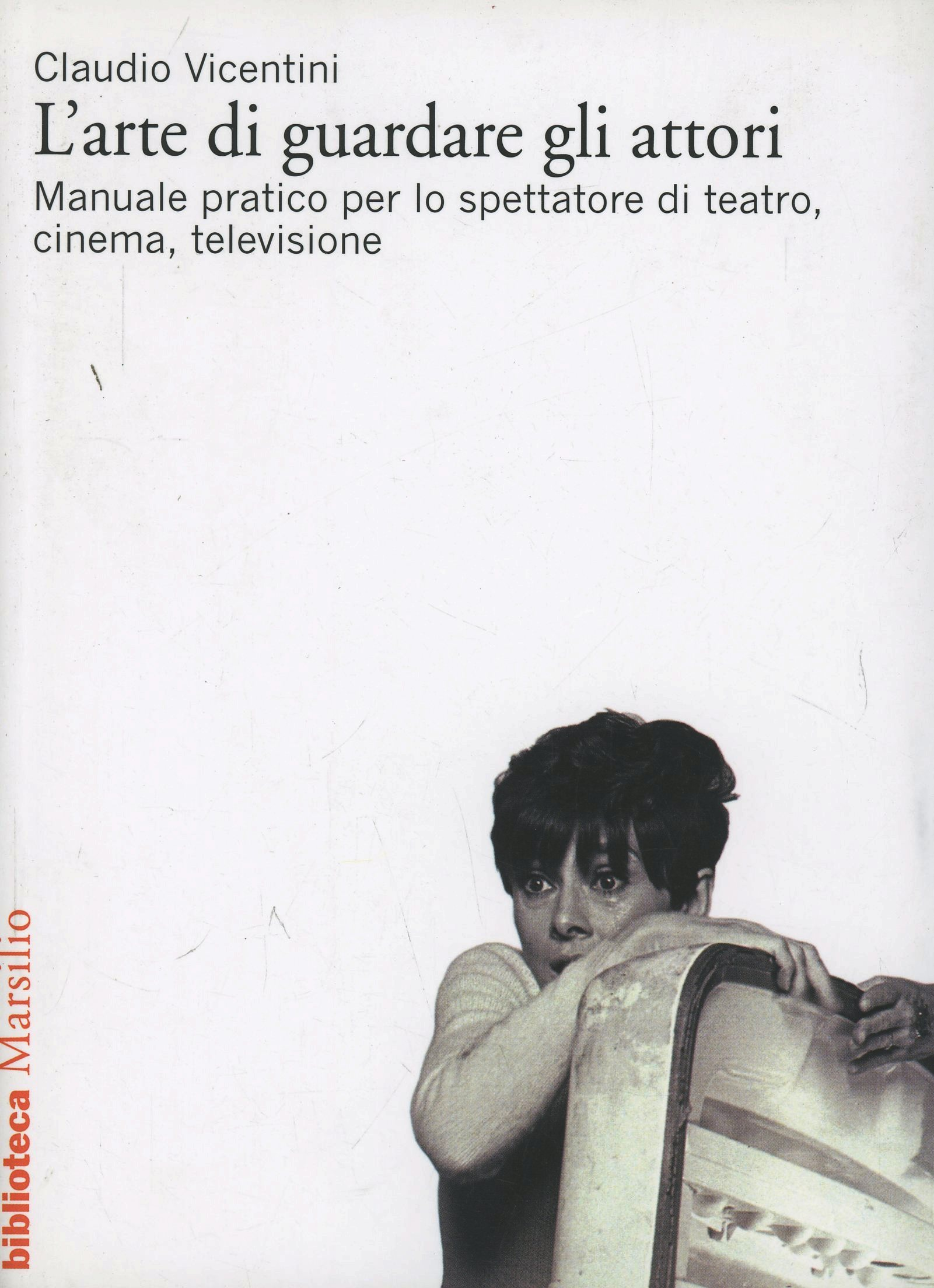 L' arte di guardare gli attori. Manuale pratico per lo spettatore di teatro, cinema, televisione