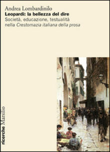 Leopardi: la bellezza del dire. Società, educazione, testualità nella Crestomazia italiana della prosa.pdf