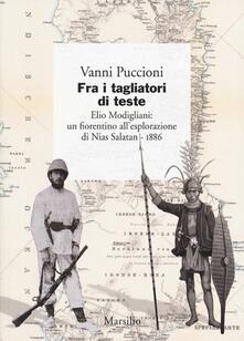 Fra i tagliatori di teste. Elio Modigliani: un fiorentino allesplorazione di Nias Salatan. 1886.pdf
