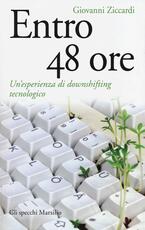 Libro Entro 48 ore. Un'esperienza di downshifting tecnologico Giovanni Ziccardi