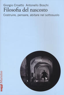 Filosofia del nascosto. Costruire, pensare, abitare nel sottosuolo.pdf