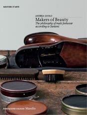 Libro Makers of beauty. The philosophy of male footwear according to Santoni. Ediz. illustrata Andrea Guolo