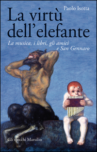 La virtù dell'elefante. La musica, i libri, gli amici e San Gennaro Scarica PDF EPUB
