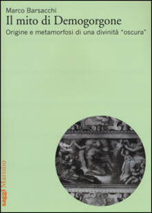 Il mito di Demogorgone. Origine e metamorfosi di una divinità «oscura».pdf