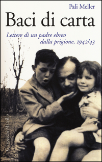 Baci di carta. Lettere di un padre ebreo dalla prigione, 1942-43 Scarica PDF EPUB
