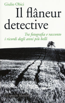 Il flâneur detective. Tra fotografia e racconto i ricordi degli anni più belli. Ediz. illustrata.pdf