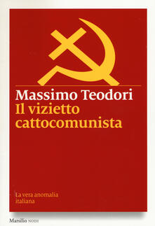 Il vizietto cattocomunista. La vera anomalia italiana.pdf