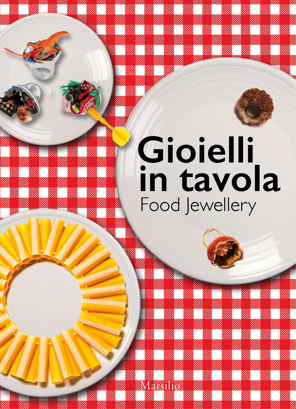 Gioielli in tavola-Food jewellery. Ediz. bilingue