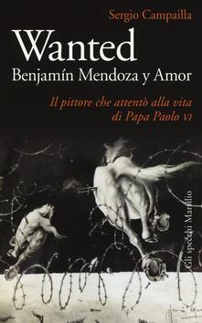 Wanted. Benjamín Mendoza y Amor. Il pittore che attentò alla vita di papa Paolo VI.pdf