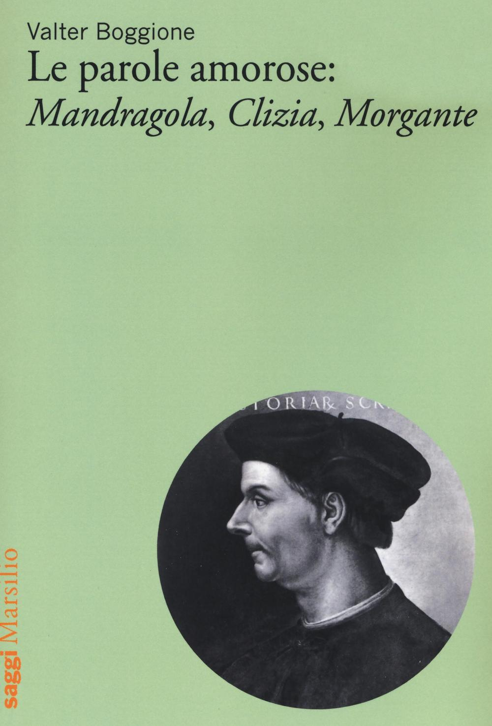 Le parole amorose: Mandragola, Clizia, Morgante Scarica PDF EPUB
