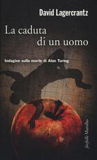 Libro La caduta di un uomo. Indagine sulla morte di Alan Turing David Lagercrantz