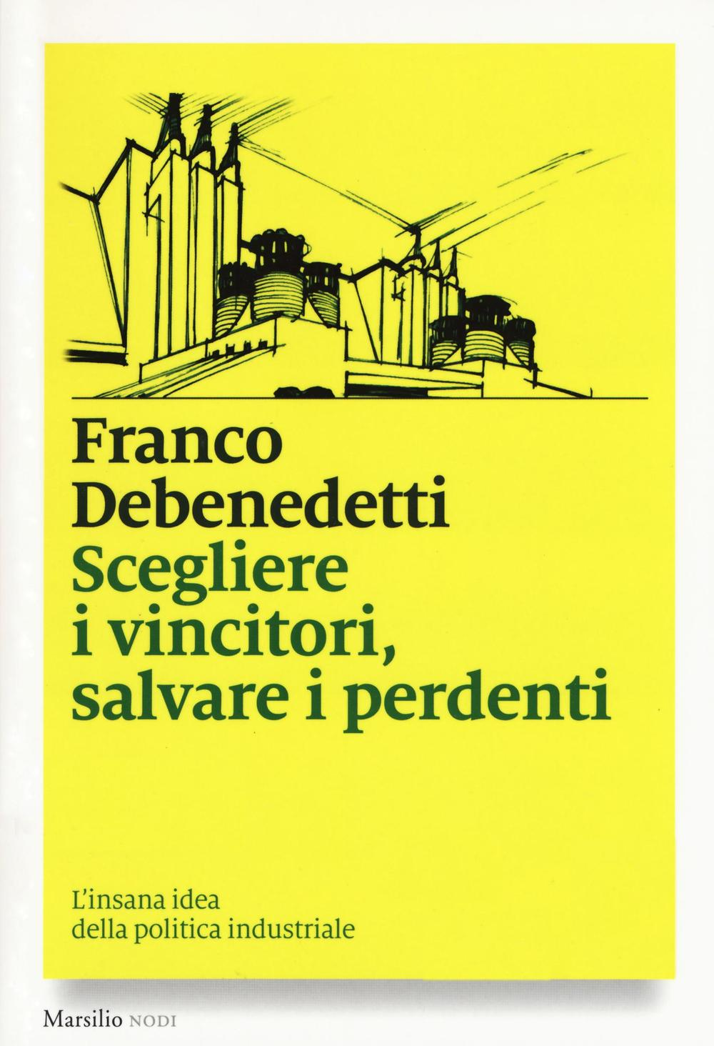 Scegliere i vincitori, salvare i perdenti. L'insana idea della politica industriale Scarica PDF EPUB
