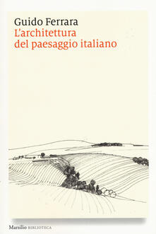 L architettura del paesaggio italiano. Ediz. illustrata.pdf