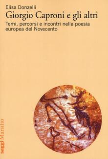 Giorgio Caproni e gli altri. Temi, percorsi e incontri nella poesia europea del Novecento.pdf