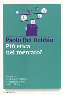 Più etica nel mercato? Linganno di un luogo comune e le responsabilità della politica.pdf