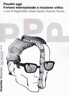 Pasolini oggi. Fortuna internazionale e ricezione critica.pdf