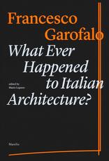 Libro What ever happened to italiano architecture? Ediz. illustrata Francesco Garofalo