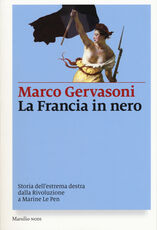 Libro La Francia in nero. Storia dell'estrema destra dalla Rivoluzione a Marine Le Pen Marco Gervasoni