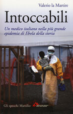 Libro Intoccabili. Un medico italiano nella più grande epidemia di Ebola nella storia Valerio La Martire