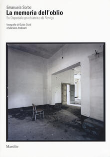 La memoria delloblio. Es Ospedale psichiatrico di Rovigo. Ediz. illustrata.pdf